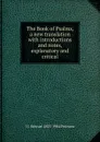 The Book of Psalms, a new translation with introductions and notes, explanatory and critical - J J. Stewart 1823-1904 Perowne