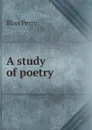 A study of poetry - Bliss Perry