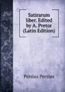 Satirarum liber. Edited by A. Pretor (Latin Edition) - Persius Persius