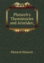 Plutarch.s Themistocles and Aristides; - Plutarch