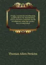 Origin, reasons for membership, qualifications for membership, how to become a member, books of reference, what the society has accomplished - Thomas Allen Perkins