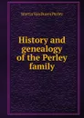 History and genealogy of the Perley family - Martin van Buren Perley