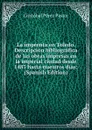 La imprenta en Toledo. Descripcion bibliografica de las obras impresas en la imperial ciudad desde 1483 hasta nuestros dias; (Spanish Edition) - Cristóbal Pérez Pastor