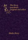 The Percy anecdotes. Original and select - Sholto Percy