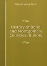 History of Bond and Montgomery Counties, Illinois - William Henry Perrin