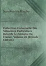 Collection Universelle Des Memoires Particuliers Relatifs A L.histoire De France, Volume 26 (French Edition) - Jean-Antoine Roucher