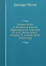 History of Art in Phoenicia and Its Dependencies, from the Fr. of G. Perrot and C. Chipiez, Tr. and Ed. by W. Armstrong - Georges Perrot