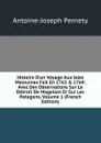 Histoire D.un Voyage Aux Isles Malouines Fait En 1763 . 1764: Avec Des Observations Sur Le Detroit De Magellan Et Sur Les Patagons, Volume 1 (French Edition) - Antoine-Joseph Pernety