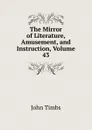 The Mirror of Literature, Amusement, and Instruction, Volume 43 - John Timbs