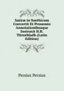 Satirae in Suethicum Convertit Et Prooemio Annotationibusque Instruxit H.R. Tornebladh (Latin Edition) - Persius Persius