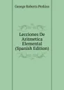 Lecciones De Aritmetica Elemental (Spanish Edition) - George Roberts Perkins
