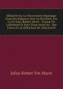 Memoire Sur Le Mouvement Organique Dans Ses Rapports Avec La Nutrition, Par Le Dr Jules-Robert Mayer . Traduit De L.allemand Et Suivi D.une Note Sur . Des Forces Et La Definition De L.electricite - Julius Robert von Mayer