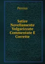 Satire Novellamente Volgarizzate Commentate E Corrette - Persius