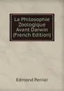 La Philosophie Zoologique Avant Darwin (French Edition) - Edmond Perrier