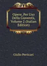 Opere, Per Uso Della Gioventu, Volume 2 (Italian Edition) - Giulio Perticari