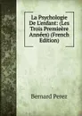 La Psychologie De L.enfant: (Les Trois Premieere Annees) (French Edition) - Bernard Perez