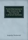 Traite Elementaire Des Chemins De Fer, Volume 1 (French Edition) - Auguste Perdonnet