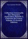 Collection Universelle Des Memoires Particuliers Relatifs A L.histoire De France, Volume 13 (French Edition) - Jean-Antoine Roucher