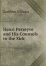 Henri Perreyve and His Counsels to the Sick - Kathleen O'Meara
