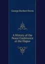A History of the Peace Conference at the Hague - George Herbert Perris