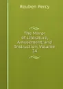 The Mirror of Literature, Amusement, and Instruction, Volume 24 - Reuben Percy