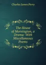 The House of Mornington, a Drama: With Miscellaneous Poems - Charles James Perry