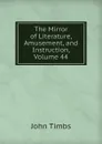 The Mirror of Literature, Amusement, and Instruction, Volume 44 - John Timbs