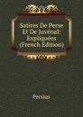 Satires De Perse Et De Juvenal: Expliquees (French Edition) - Persius