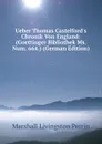 Ueber Thomas Castelford.s Chronik Von England: (Goettinger Bibliothek Ms. Num. 664.) (German Edition) - Marshall Livingston Perrin