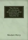 The Mirror of Literature, Amusement, and Instruction, Volume 21 - Reuben Percy