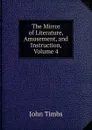 The Mirror of Literature, Amusement, and Instruction, Volume 4 - John Timbs
