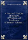 A Practical Treatise of the Law of Vendors and Purchasers of Estates, Volume 2 - Edward Burtenshaw Sugden