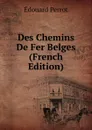 Des Chemins De Fer Belges (French Edition) - Édouard Perrot