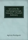 Le Livre Du Compagnonage, Volume 1 (French Edition) - Agricol Perdiguier