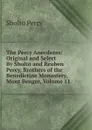 The Percy Anecdotes: Original and Select By Sholto and Reuben Percy, Brothers of the Benedictine Monastery, Mont Benger, Volume 11 - Sholto Percy