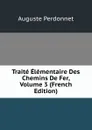 Traite Elementaire Des Chemins De Fer, Volume 3 (French Edition) - Auguste Perdonnet