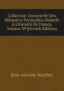 Collection Universelle Des Memoires Particuliers Relatifs A L.histoire De France, Volume 39 (French Edition) - Jean-Antoine Roucher