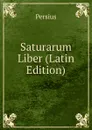 Saturarum Liber (Latin Edition) - Persius