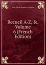 Recueil A-Z, ., Volume 6 (French Edition) - Anne-Gabriel Meusnier de Querlon