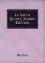 La Satira Quinta (Italian Edition) - Persius