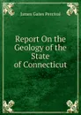 Report On the Geology of the State of Connecticut - James Gates Percival