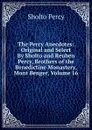 The Percy Anecdotes: Original and Select By Sholto and Reuben Percy, Brothers of the Benedictine Monastery, Mont Benger, Volume 16 - Sholto Percy