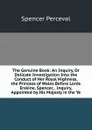 The Genuine Book: An Inquiry, Or Delicate Investigation Into the Conduct of Her Royal Highness, the Princess of Wales Before Lords Erskine, Spencer, . Inquiry, Appointed by His Majesty in the Ye - Spencer Perceval