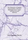 The Elements of English Conversation, with New Dialogues in Fr., Engl., and Ital (French Edition) - Jean Baptiste Perrin