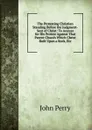 The Protesting Christian Standing Before the Judgment-Seat of Christ: To Answer for His Protest Against That Parent Church Which Christ Built Upon a Rock, Etc - John Perry