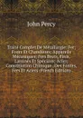Traite Complet De Metallurgie: Fer; Fours Et Chaudieres; Appareils Mecaniques; Fers Bruts, Finis, Lamines Et Speciaux; Acier; Constitiution Chimique . Des Fontes, Fers Et Aciers (French Edition) - John Percy