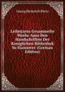 Leibnizens Gesammelte Werke Aaus Den Handschriften Der  Koniglichen Bibliothek Su Hannover (German Edition) - Georg Heinrich Pertz