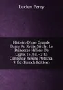 Histoire D.une Grande Dame Au Xviiie Siecle: La Princesse Helene De Ligne. 15. Ed. - 2 La Comtesse Helene Potocka. 9. Ed (French Edition) - Lucien Perey