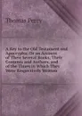 A Key to the Old Testament and Apocrypha: Or an Account of Their Several Books, Their Contents and Authors, and of the Times in Which They Were Respectively Written - Thomas Percy