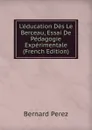 L.education Des Le Berceau, Essai De Pedagogie Experimentale (French Edition) - Bernard Perez
